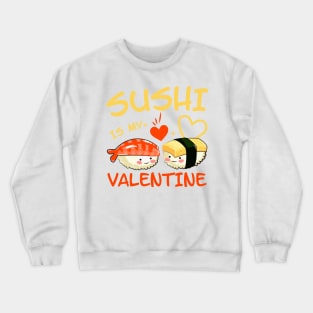 Sushi is my Valentine funny saying with cute sushi illustration perfect gift idea for sushi lover and valentine's day Crewneck Sweatshirt